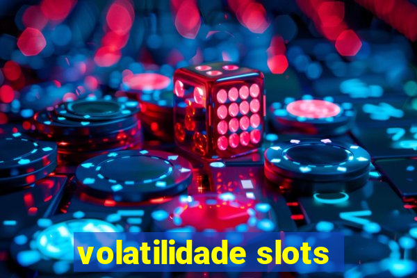 volatilidade slots